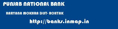 PUNJAB NATIONAL BANK  HARYANA MOKHRA DIST- ROHTAK    banks information 